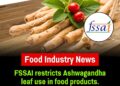 FSSAI Restricts Ashwagandha Leaf Use in Supplements